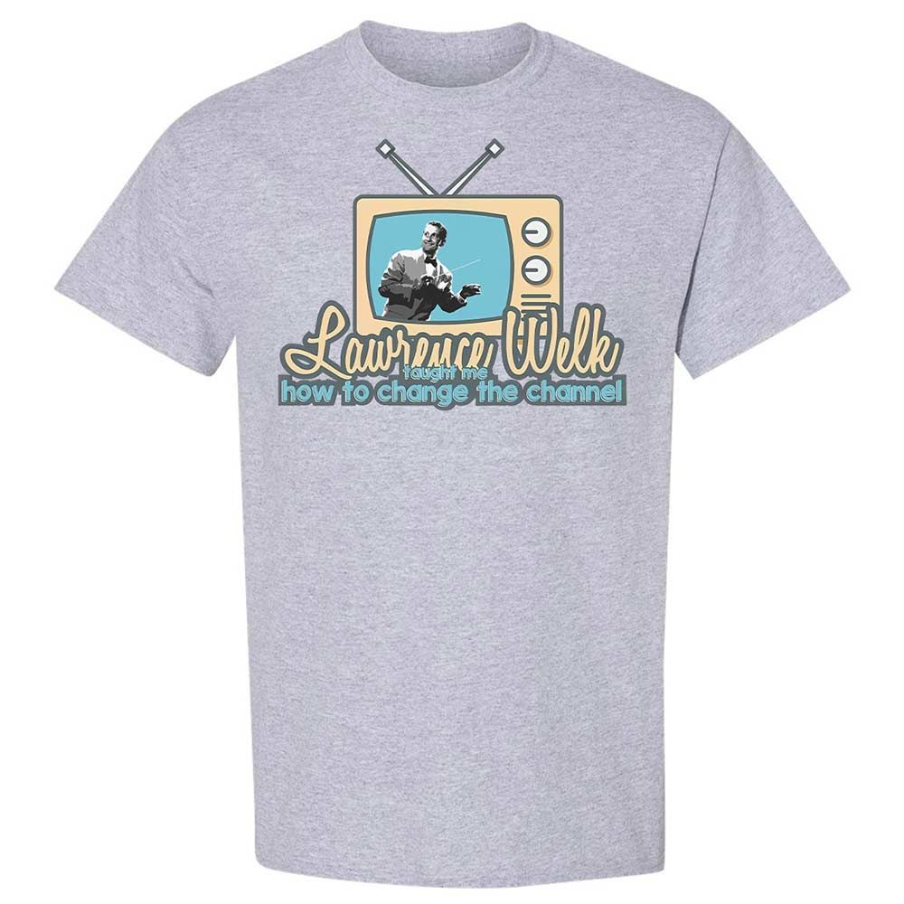 Lawrence Welk Taught Me How to Change the Channel - Sport Grey - 3