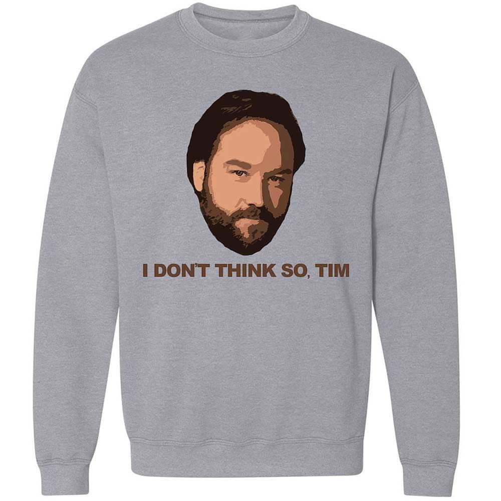 I Don't Think So Tim - Sport Grey - 3