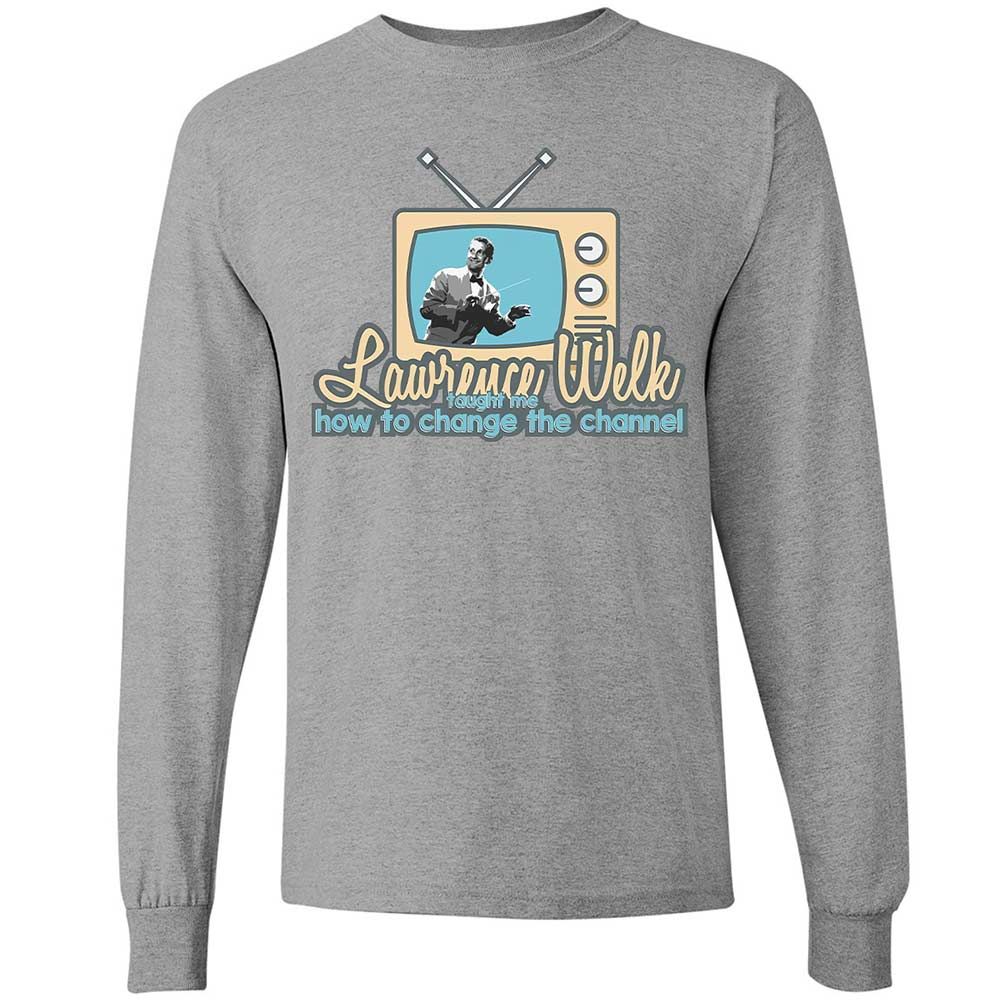 Lawrence Welk Taught Me How to Change the Channel - Sport Grey - 3