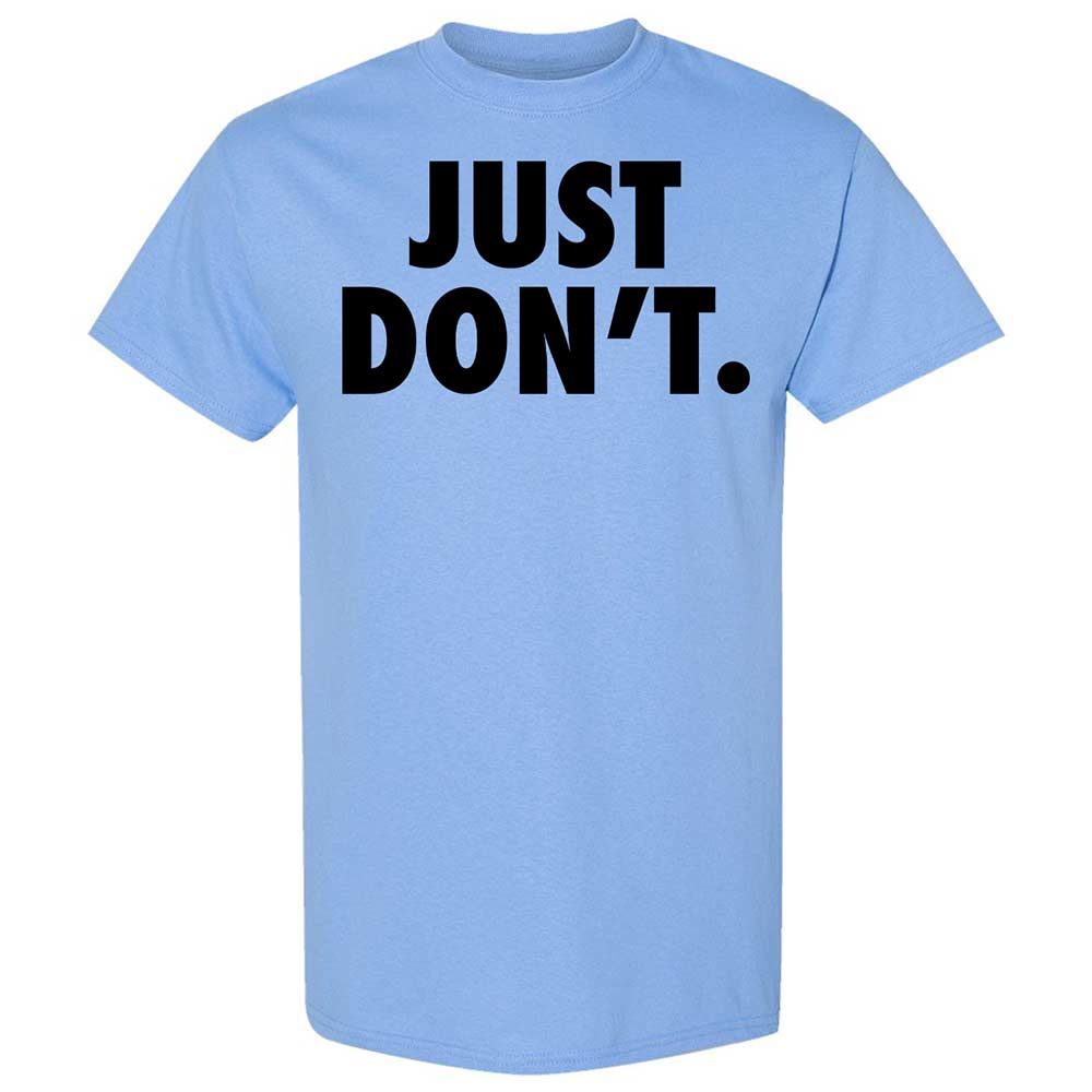 Just Don't. - Carolina Blue - 4