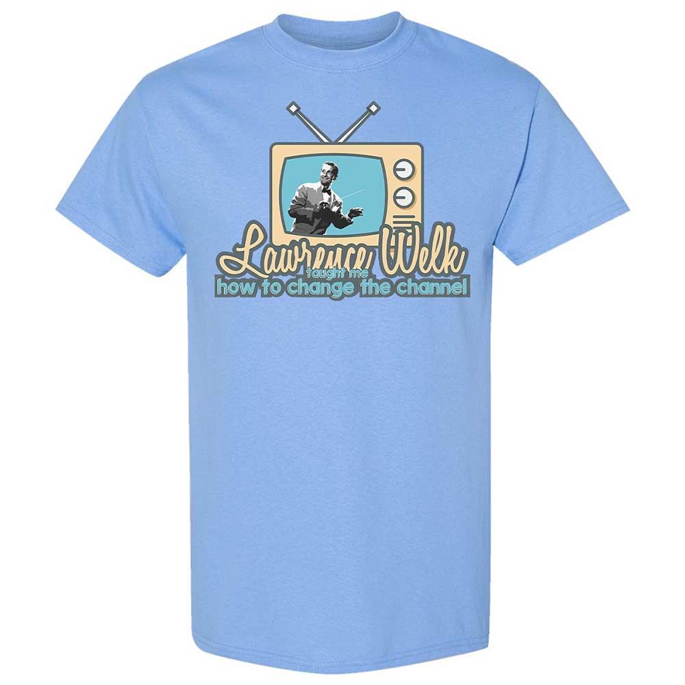 Lawrence Welk Taught Me How to Change the Channel - Carolina Blue - 4