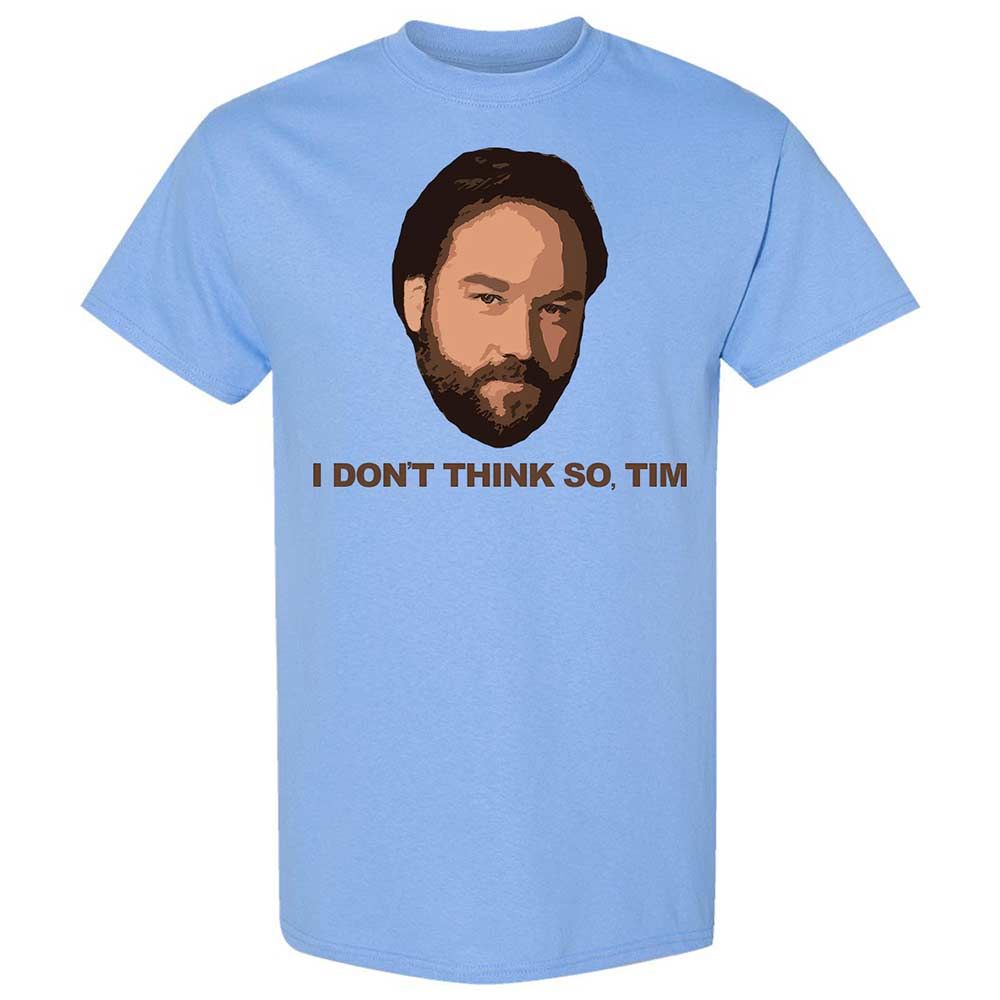 I Don't Think So Tim - Carolina Blue - 4