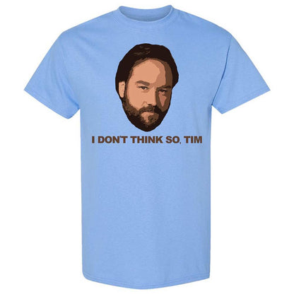 I Don't Think So Tim - Carolina Blue - 4
