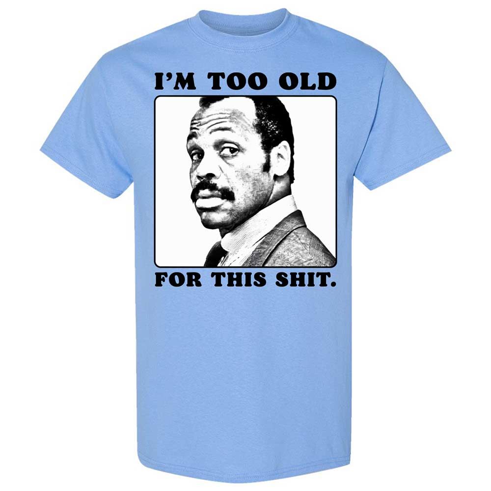 I'm too old for this shit - Carolina Blue - 4