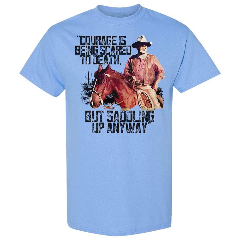 Courage is being scared to death, but saddling up anyway - Carolina Blue - 4