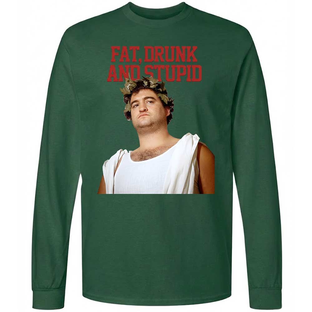Fat, drunk, and stupid - Forest Green - 4