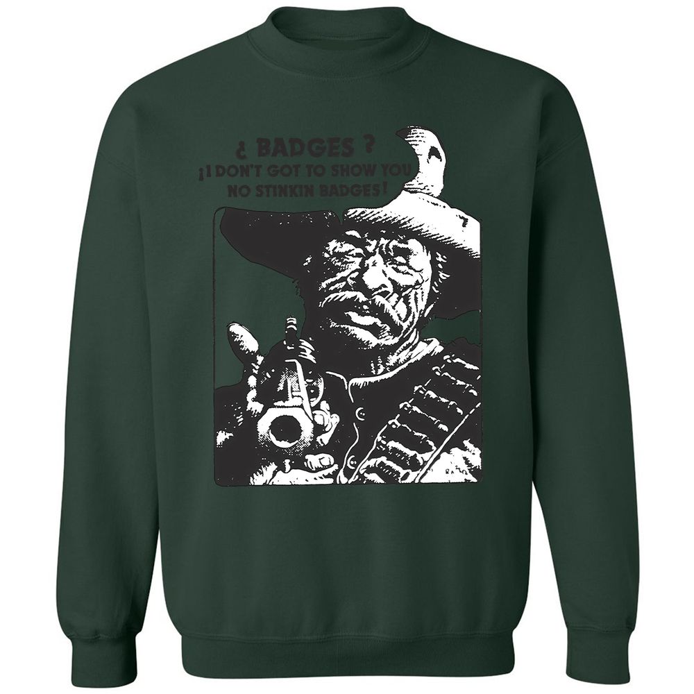 We Don't Need No Stinkin' Badges! - Forest Green - 4