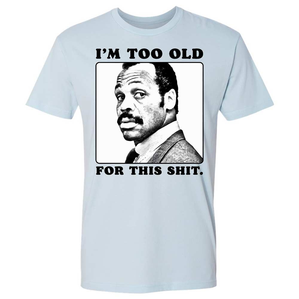 I'm too old for this shit - Light Blue - 4