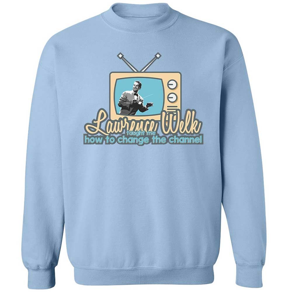 Lawrence Welk Taught Me How to Change the Channel - Light Blue - 4