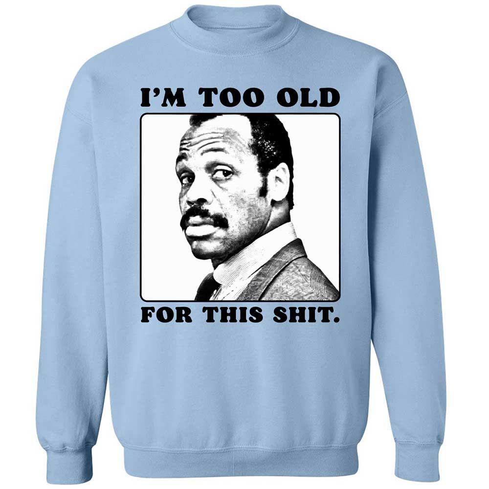 I'm too old for this shit - Light Blue - 4
