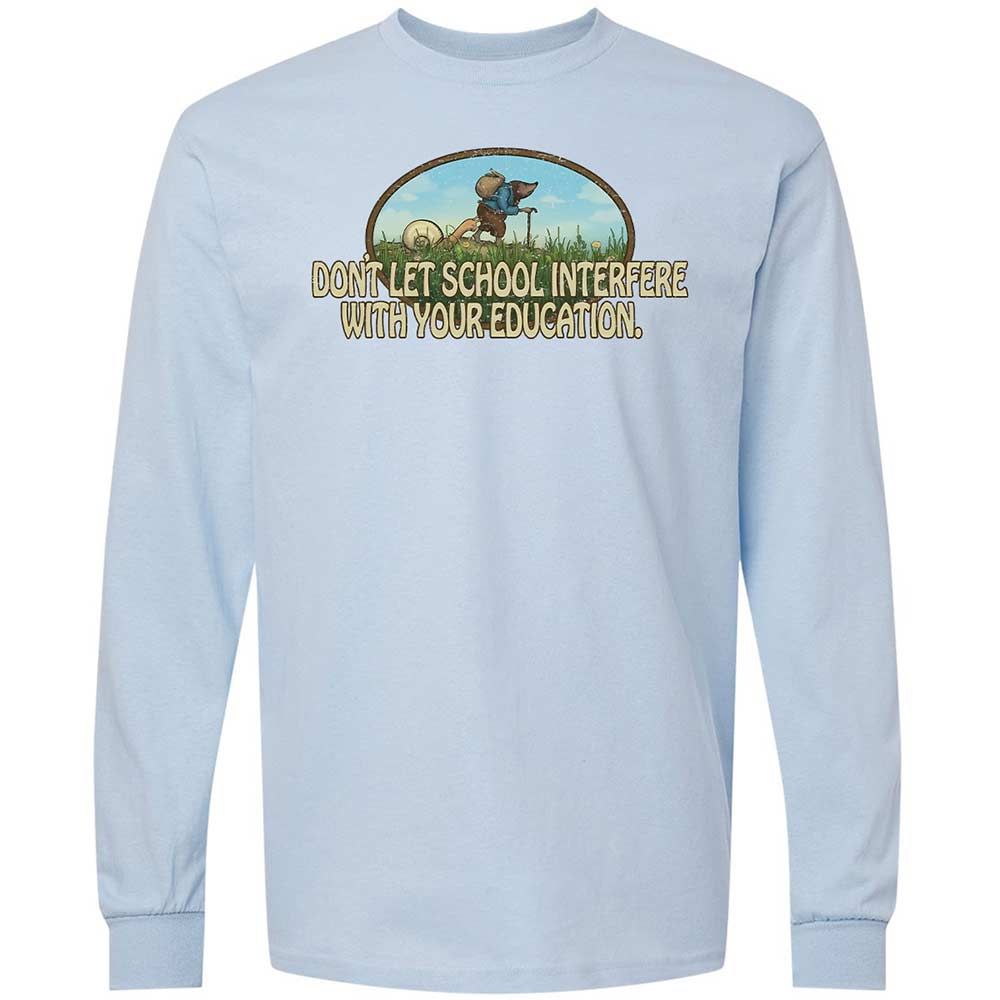 Don't Let School Interfere With Your Education - Light Blue - 4