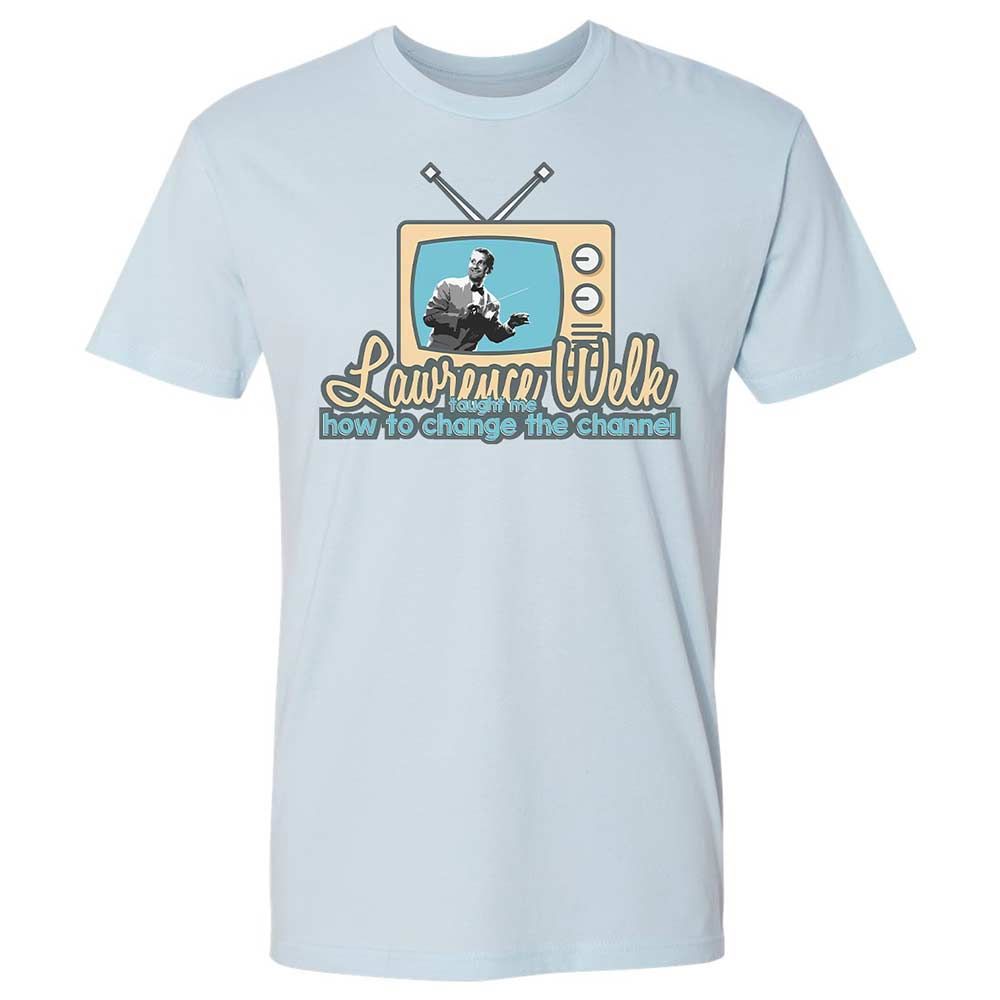 Lawrence Welk Taught Me How to Change the Channel - Light Blue - 4