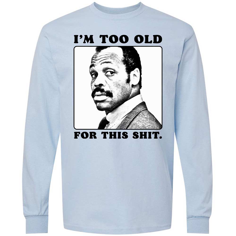 I'm too old for this shit - Light Blue - 4
