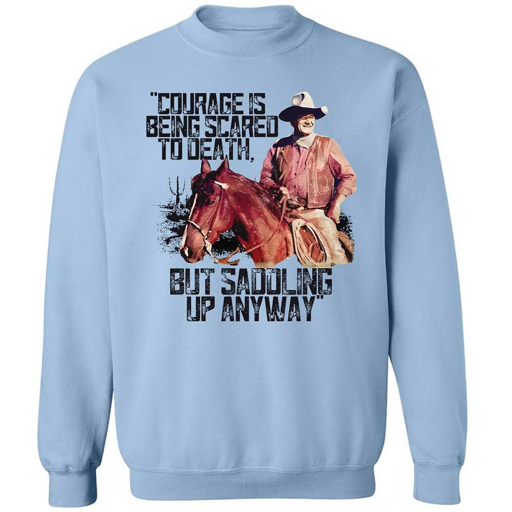 Courage is being scared to death, but saddling up anyway - Light Blue - 4