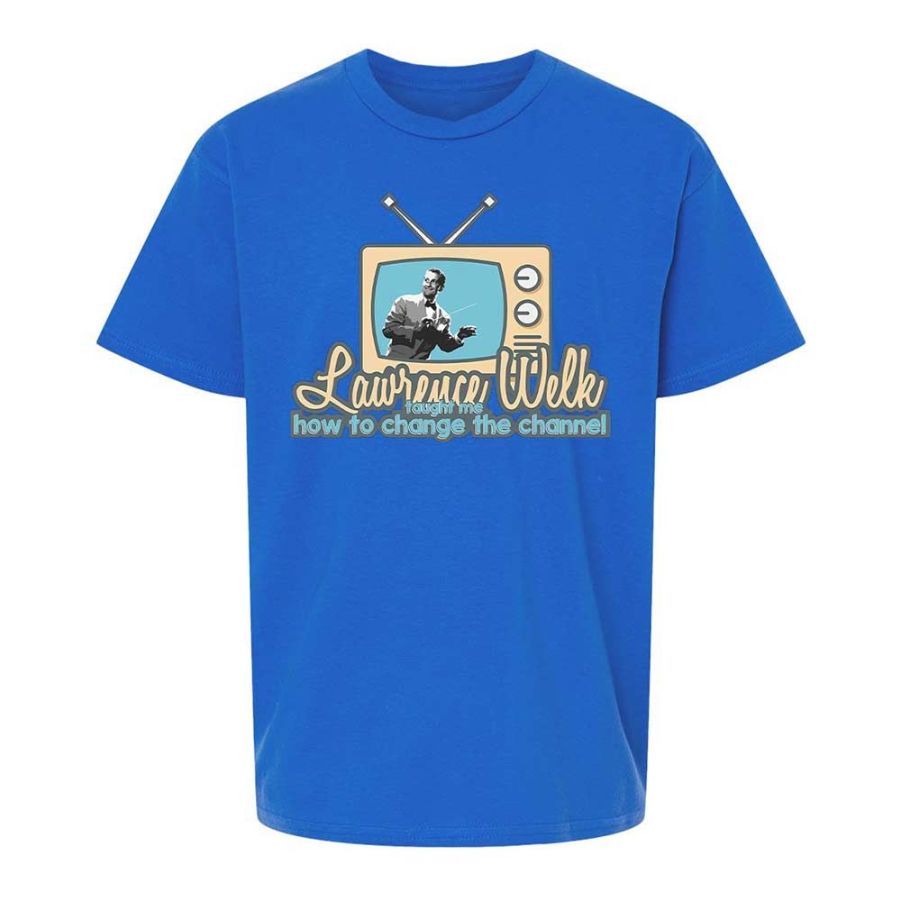 Lawrence Welk Taught Me How to Change the Channel - Royal - 4