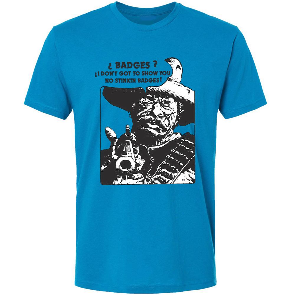 We Don't Need No Stinkin' Badges! - Turquoise - 4