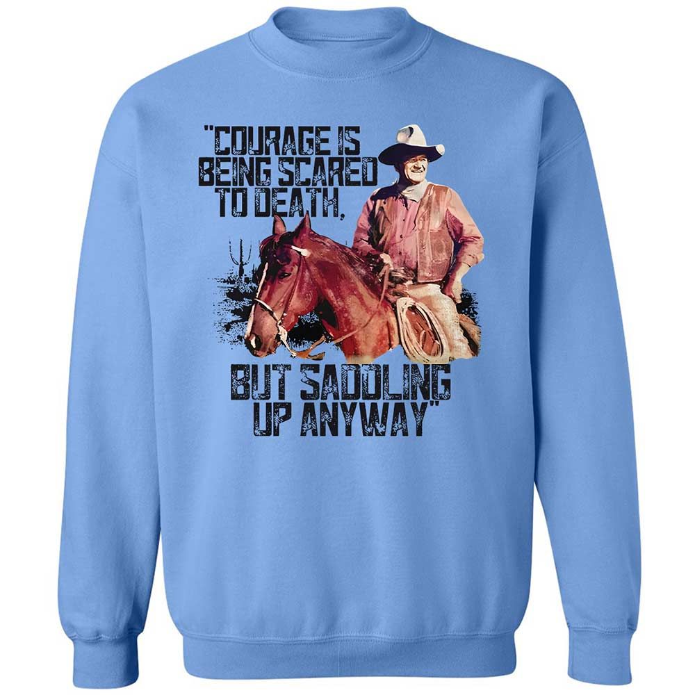 Courage is being scared to death, but saddling up anyway - Carolina Blue - 5