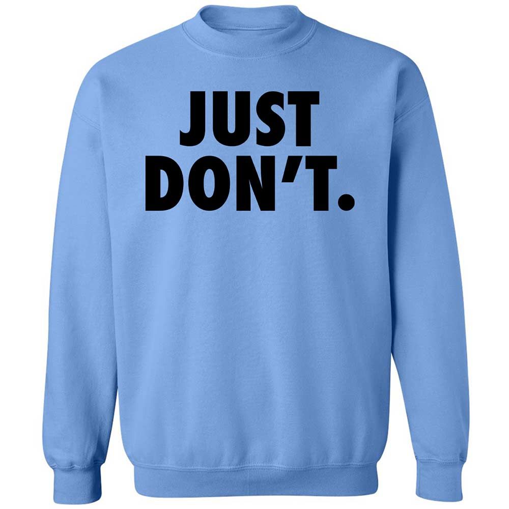 Just Don't. - Carolina Blue - 5
