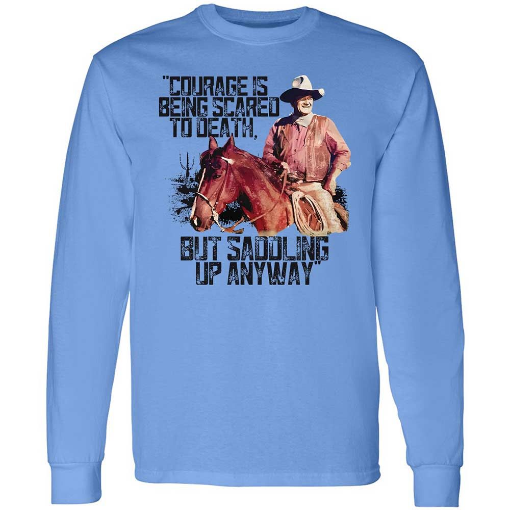 Courage is being scared to death, but saddling up anyway - Carolina Blue - 5