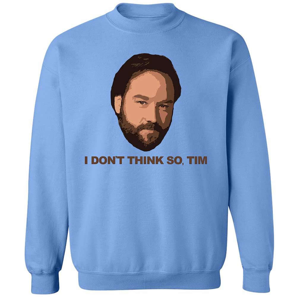 I Don't Think So Tim - Carolina Blue - 5