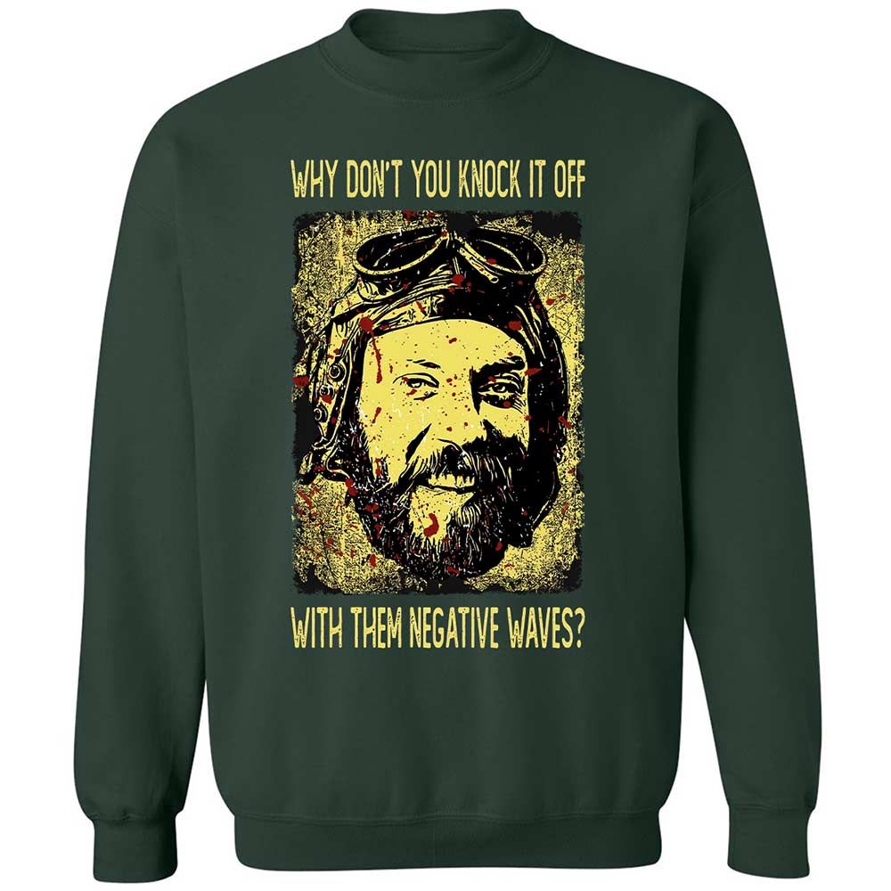 Why don't you knock it off with them negative waves? - Forest Green - 5