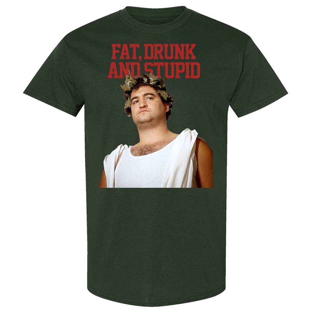 Fat, drunk, and stupid - Forest Green - 5