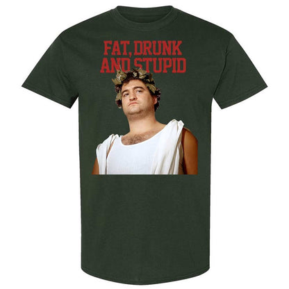 Fat, drunk, and stupid - Forest Green - 5