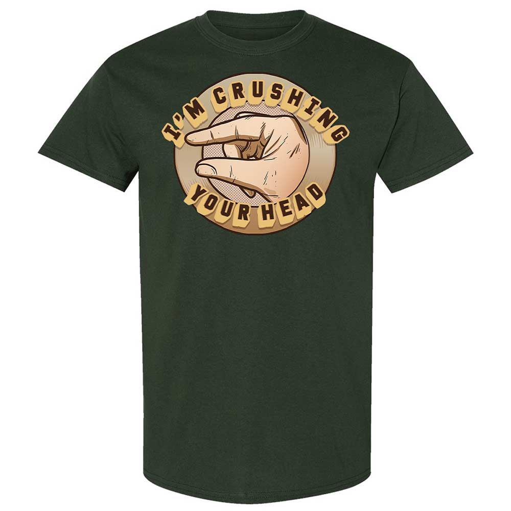 I'm Crushing Your Head - Forest Green - 5