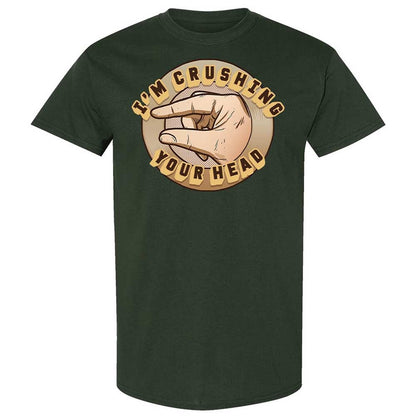 I'm Crushing Your Head - Forest Green - 5