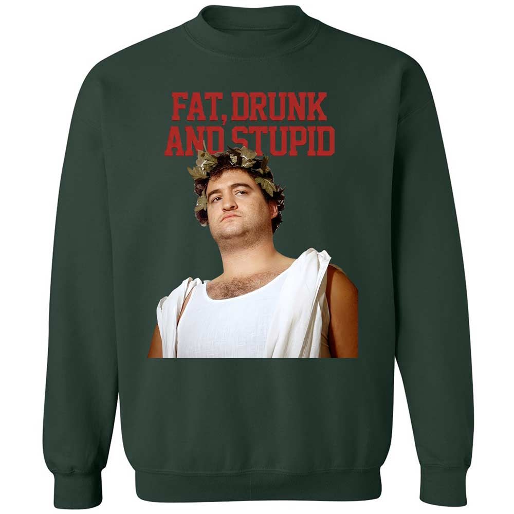 Fat, drunk, and stupid - Forest Green - 5