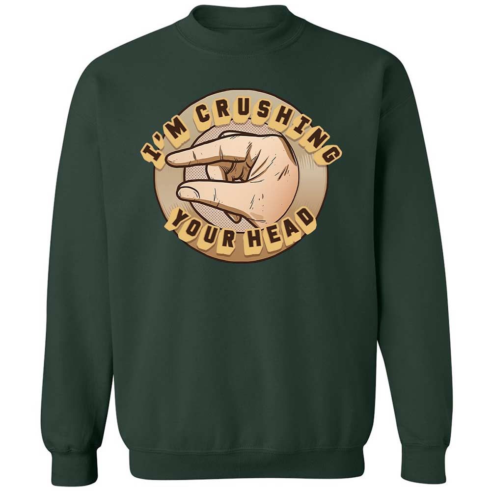 I'm Crushing Your Head - Forest Green - 5