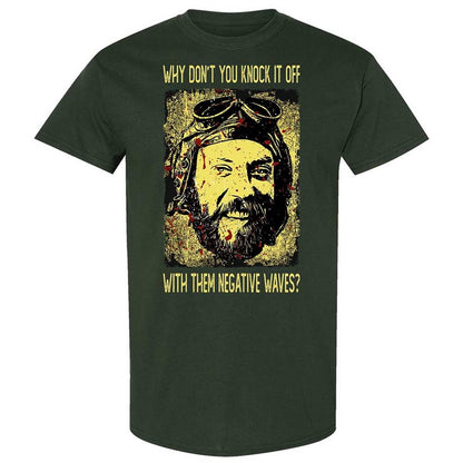 Why don't you knock it off with them negative waves? - Forest Green - 5