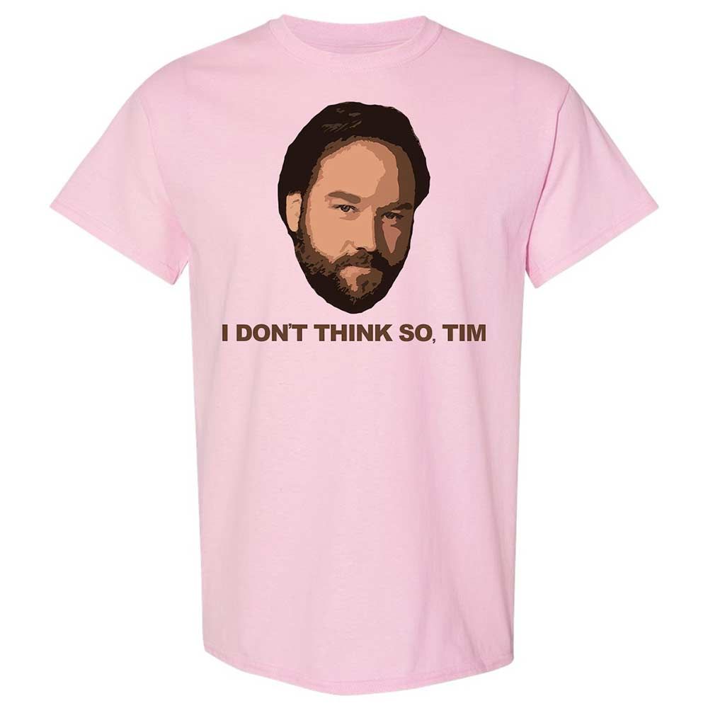 I Don't Think So Tim - Light Pink - 5
