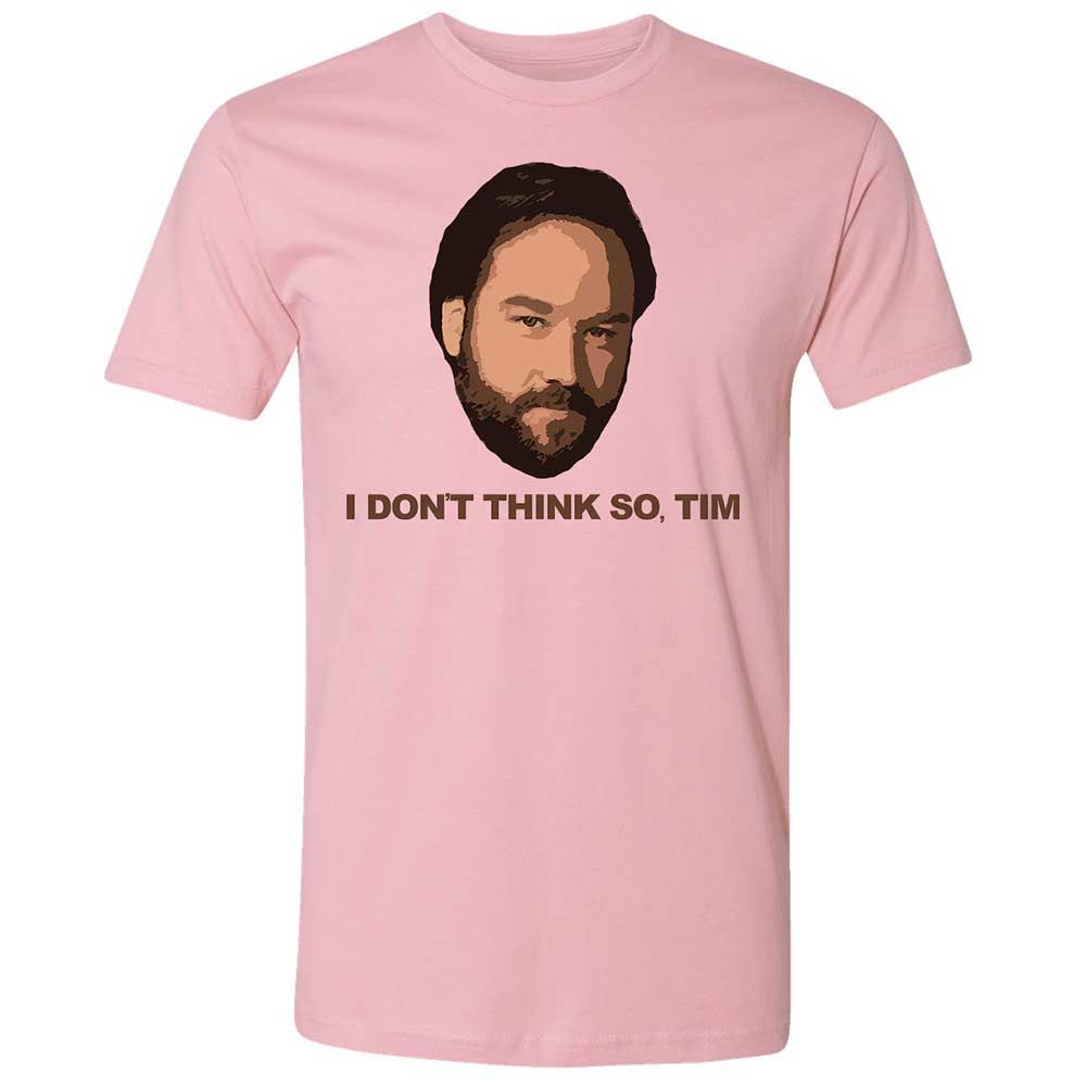 I Don't Think So Tim - Light Pink - 5