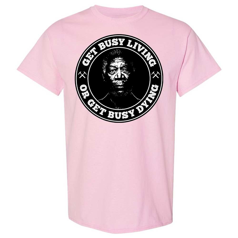 Get Busy Living or Get Busy Dying - Light Pink - 5