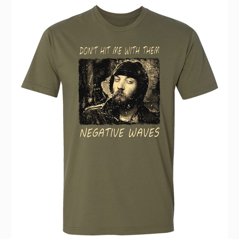 Don't hit me with them negative waves - Military Green - 5