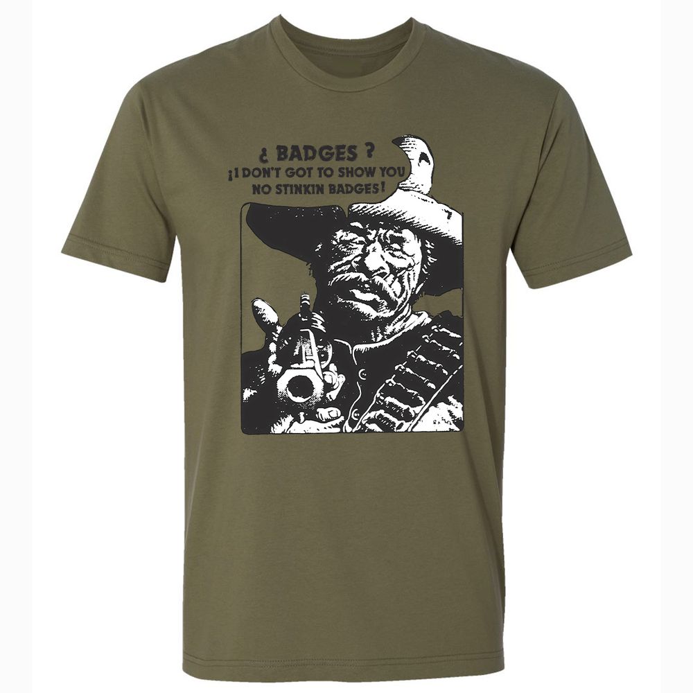 We Don't Need No Stinkin' Badges! - Military Green - 5