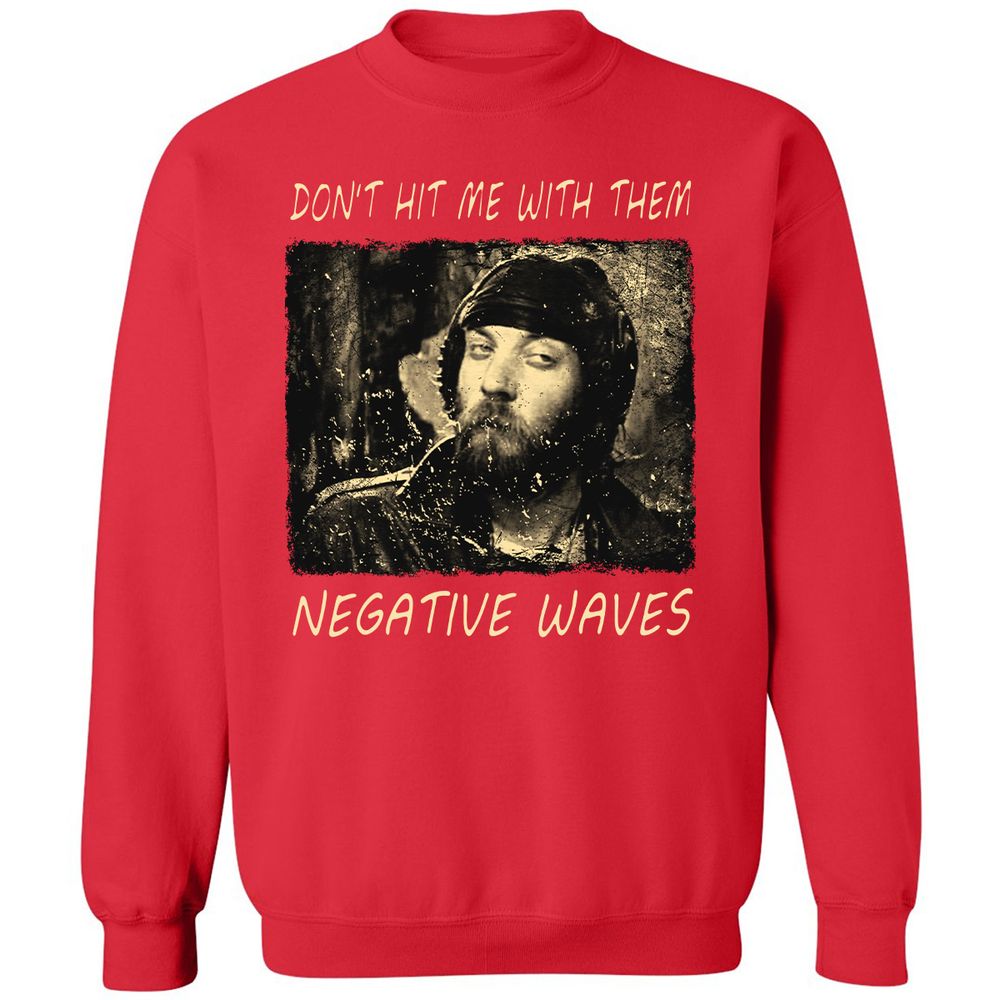 Don't hit me with them negative waves - Red - 5
