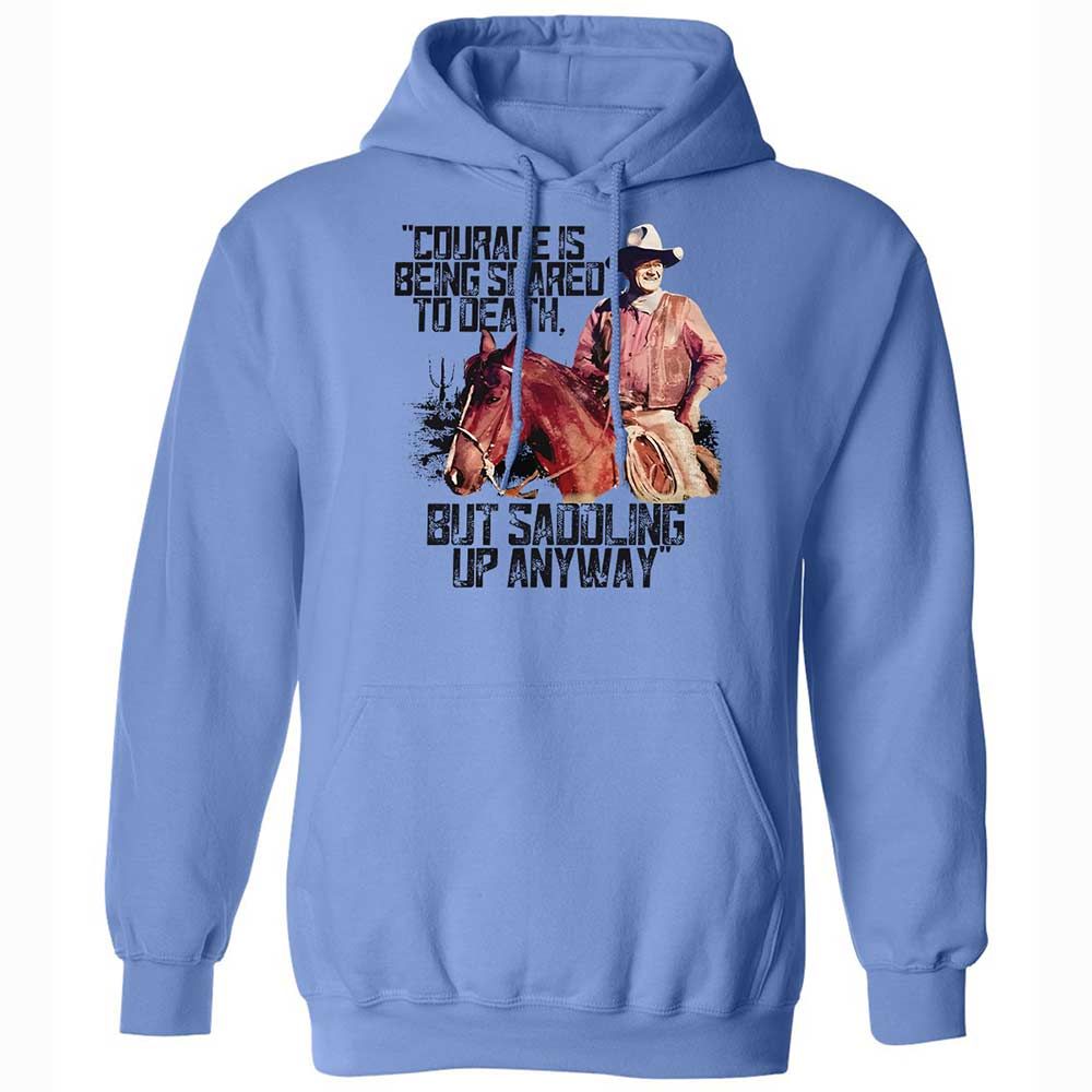 Courage is being scared to death, but saddling up anyway - Carolina Blue - 6