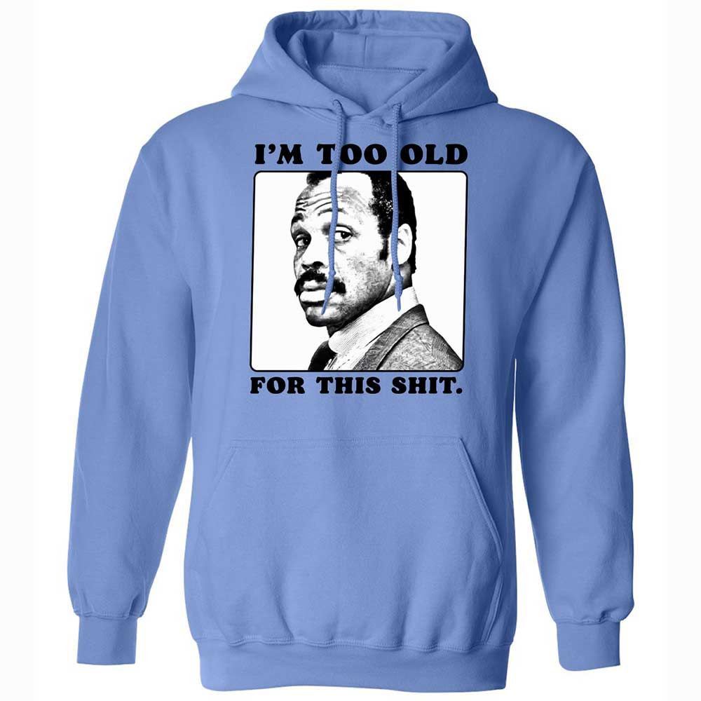 I'm too old for this shit - Carolina Blue - 6
