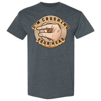 I'm Crushing Your Head - Dark Heather - 6