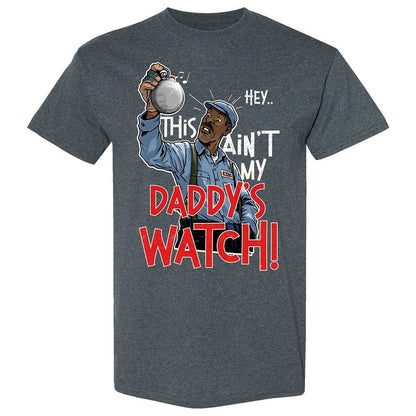 This Ain't My Daddy's Watch - Dark Heather - 6