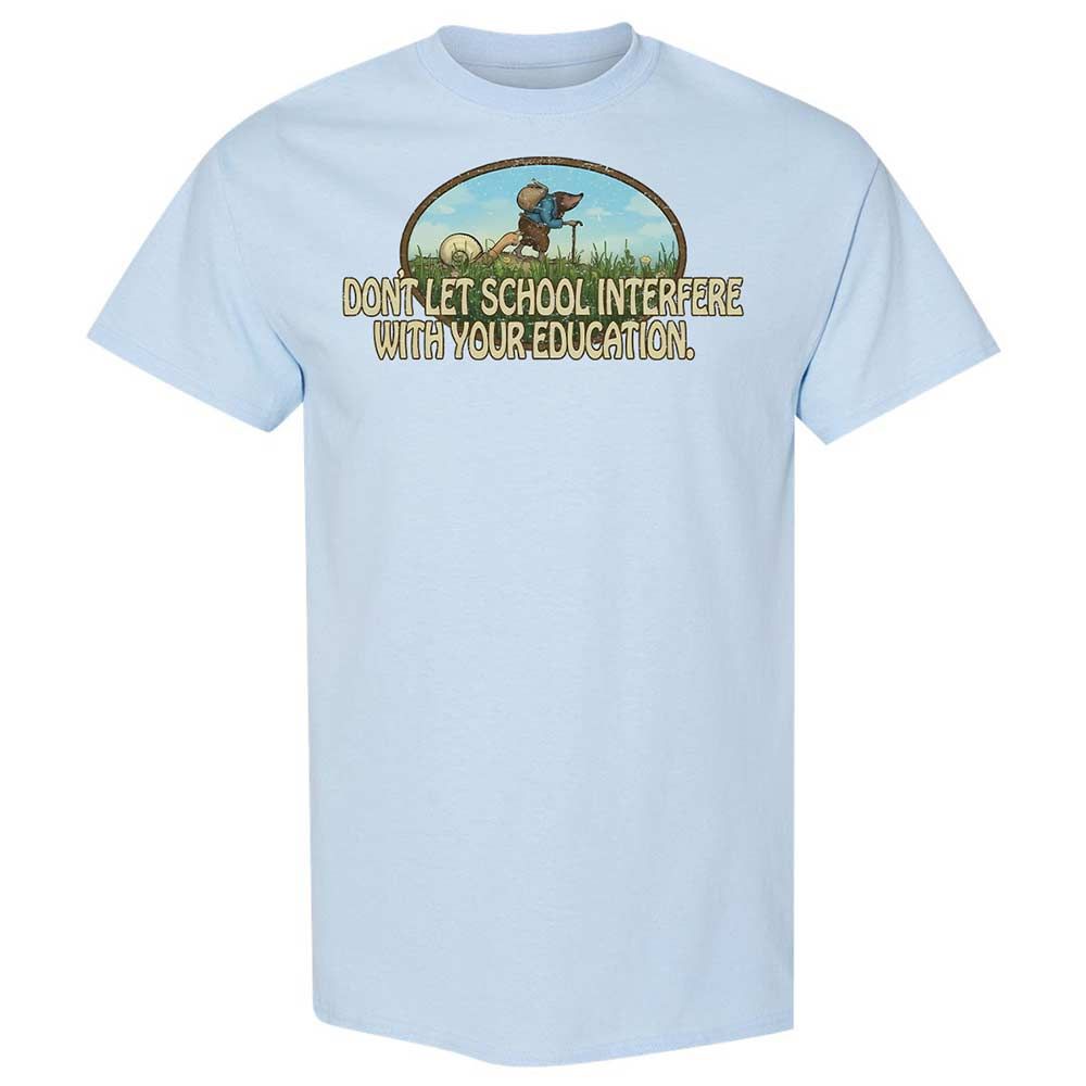 Don't Let School Interfere With Your Education - Light Blue - 6