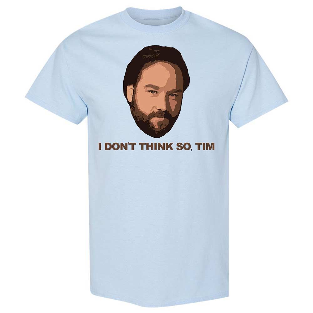 I Don't Think So Tim - Light Blue - 6