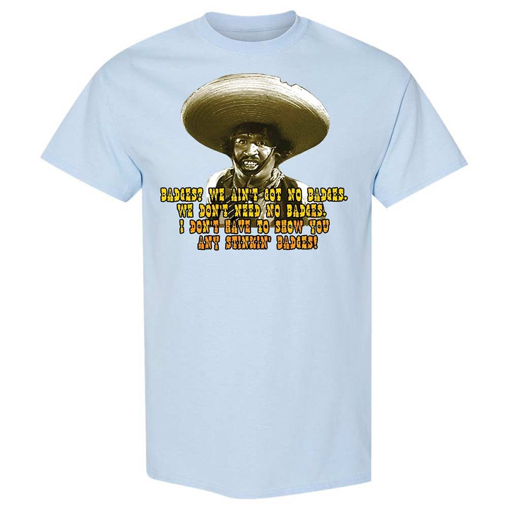 Ain't Got No Stinking Badges - Light Blue - 6