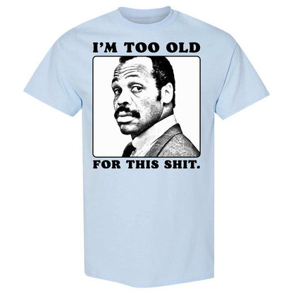 I'm too old for this shit - Light Blue - 6