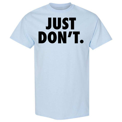 Just Don't. - Light Blue - 6