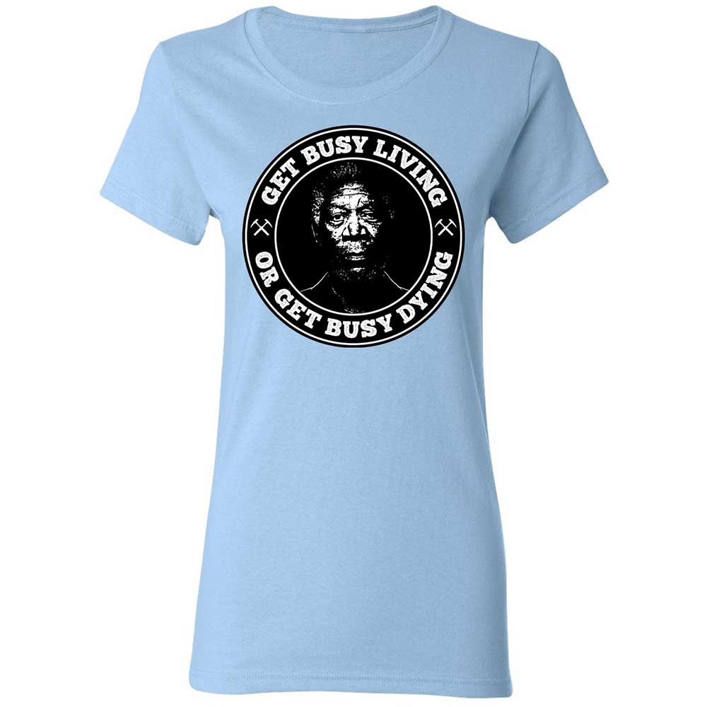 Get Busy Living or Get Busy Dying - Light Blue - 6
