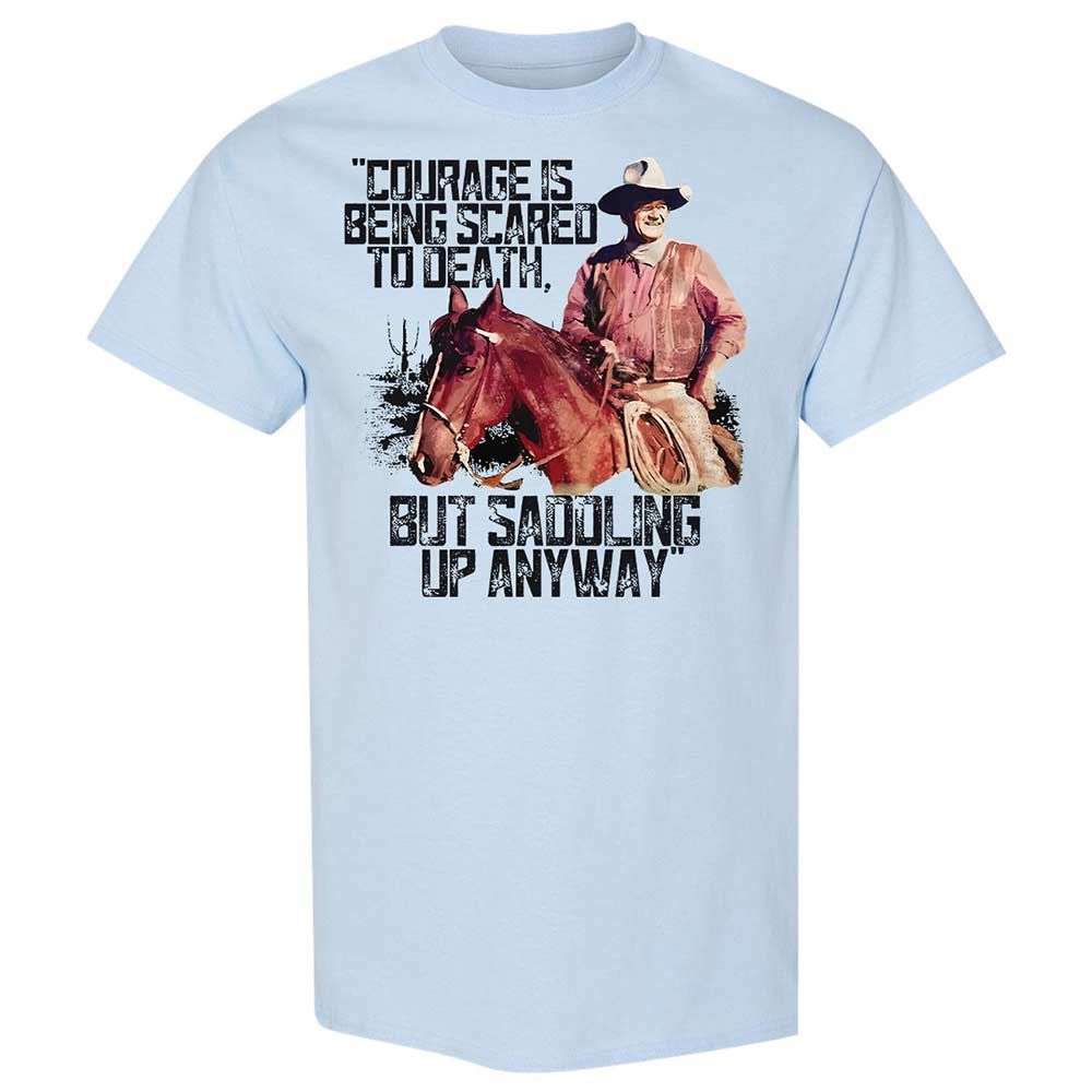 Courage is being scared to death, but saddling up anyway - Light Blue - 6