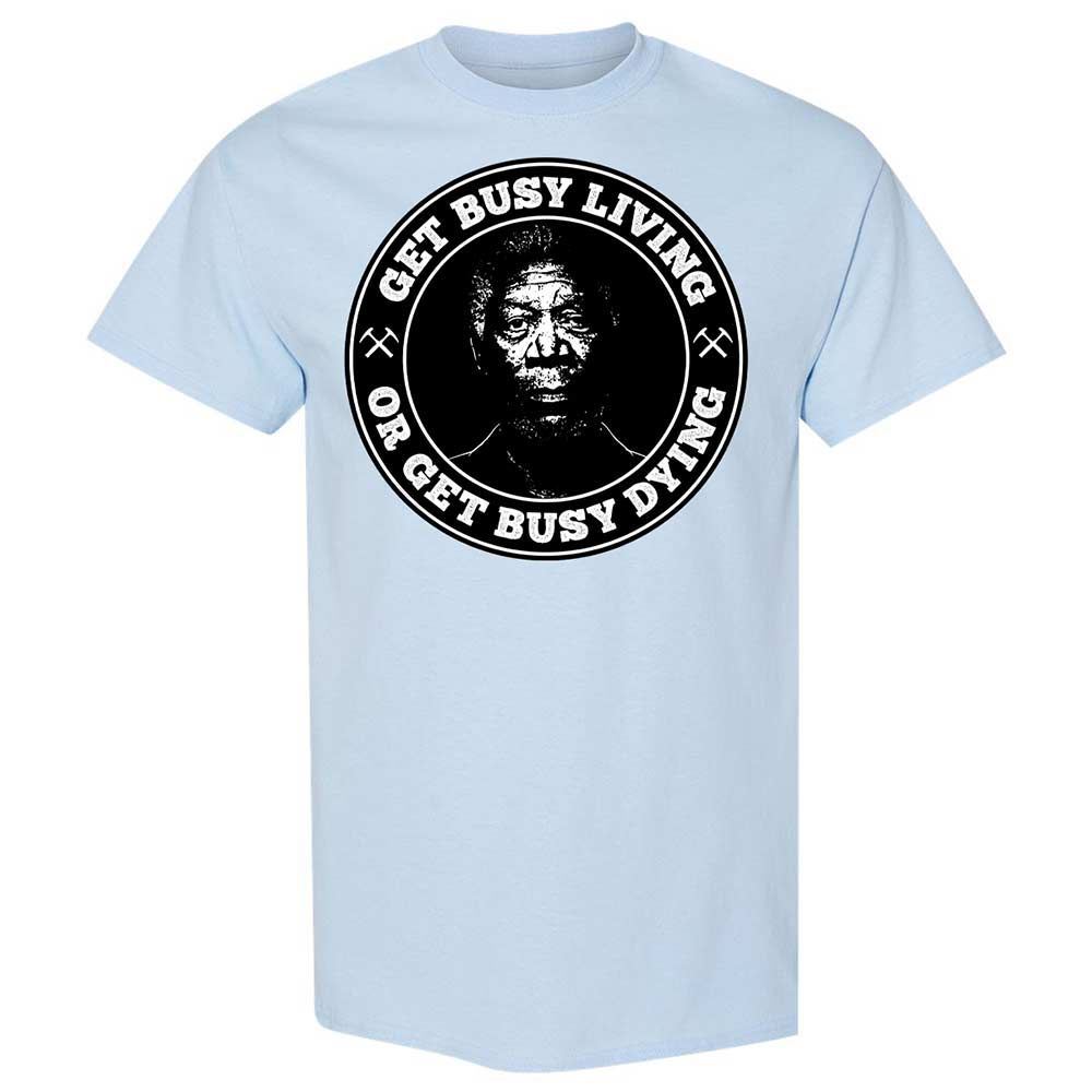 Get Busy Living or Get Busy Dying - Light Blue - 6